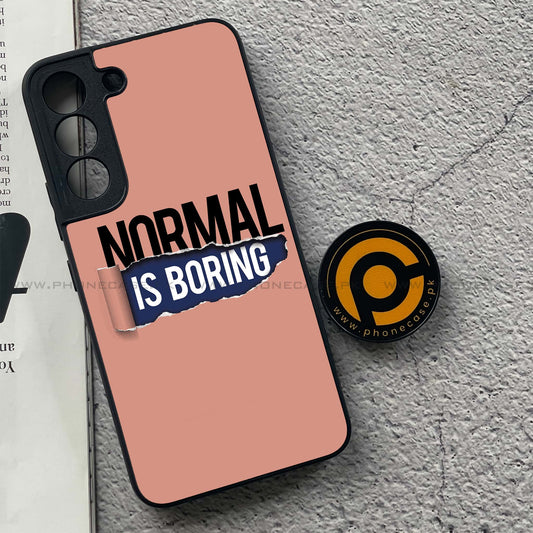 Samsung Galaxy S22 - Normal is Boring Design - Premium Metal Printed soft Bumper shock Proof Case  CS-37833